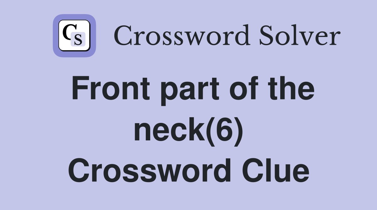 Front part of the neck(6) Crossword Clue Answers Crossword Solver